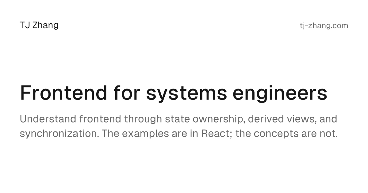 TJ Zhang — Understand frontend through state ownership, derived views, and synchronization. The…
